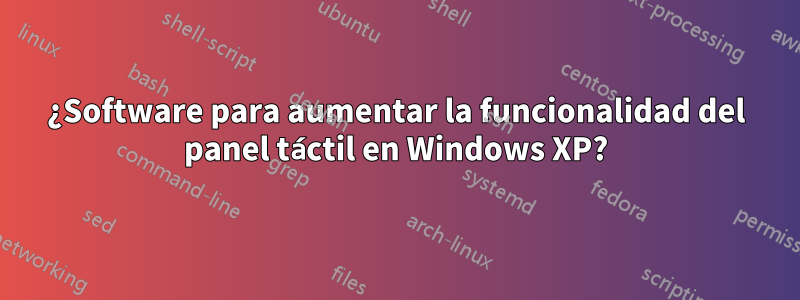¿Software para aumentar la funcionalidad del panel táctil en Windows XP?