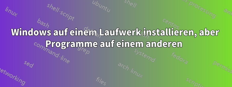 Windows auf einem Laufwerk installieren, aber Programme auf einem anderen 