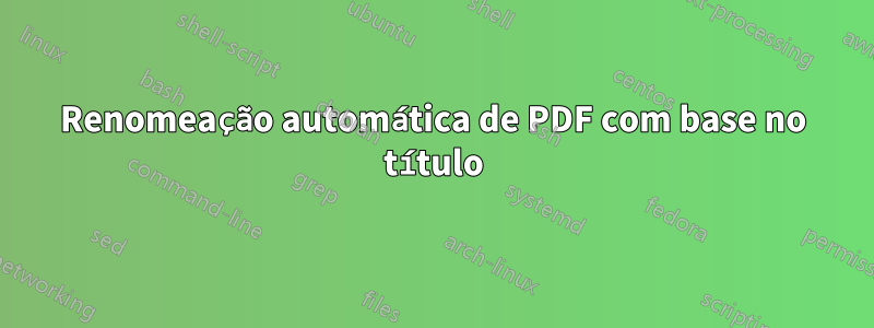 Renomeação automática de PDF com base no título