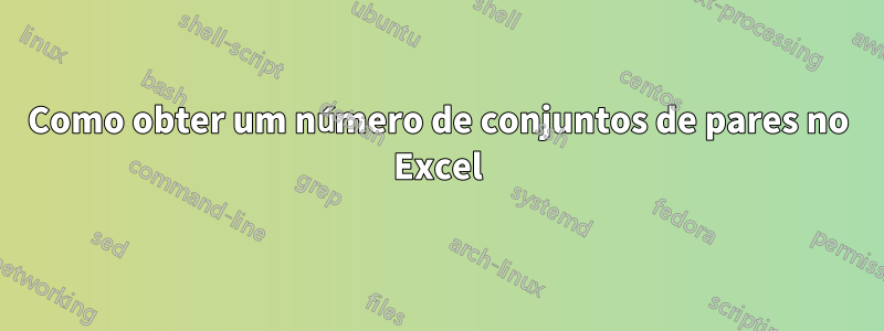 Como obter um número de conjuntos de pares no Excel