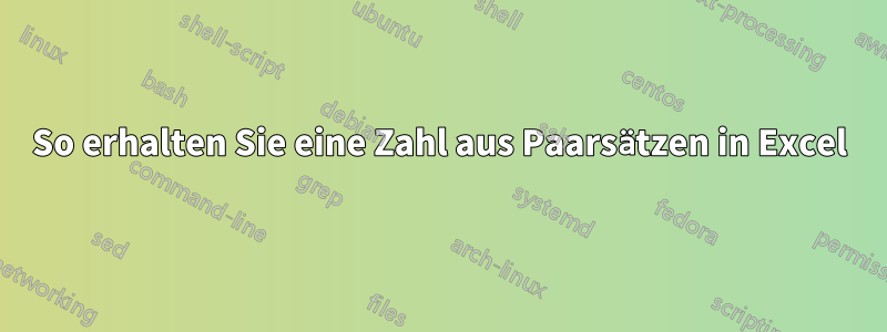 So erhalten Sie eine Zahl aus Paarsätzen in Excel