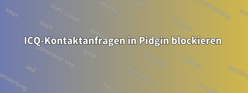 ICQ-Kontaktanfragen in Pidgin blockieren