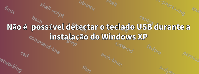 Não é possível detectar o teclado USB durante a instalação do Windows XP