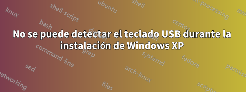 No se puede detectar el teclado USB durante la instalación de Windows XP