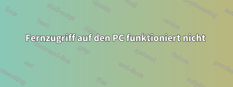 Fernzugriff auf den PC funktioniert nicht