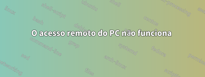 O acesso remoto do PC não funciona