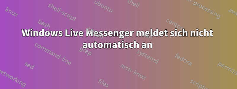 Windows Live Messenger meldet sich nicht automatisch an
