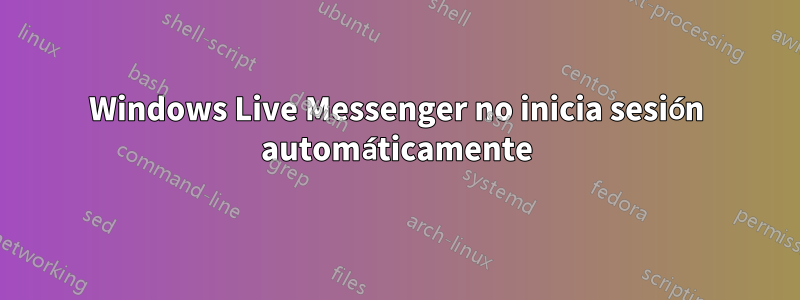 Windows Live Messenger no inicia sesión automáticamente