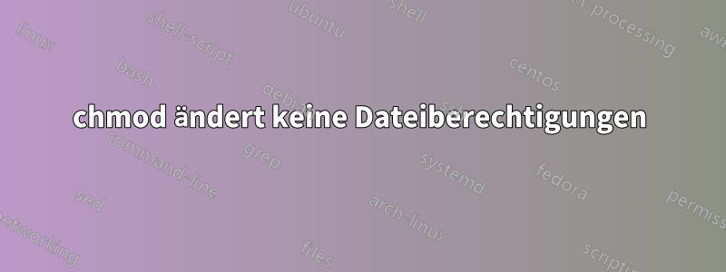 chmod ändert keine Dateiberechtigungen