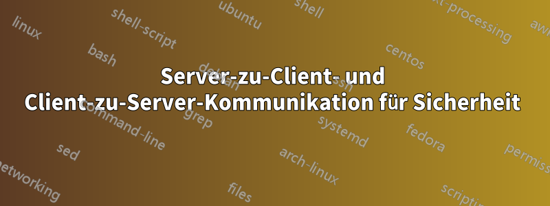 Server-zu-Client- und Client-zu-Server-Kommunikation für Sicherheit