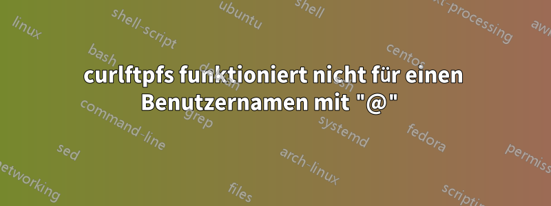 curlftpfs funktioniert nicht für einen Benutzernamen mit "@"