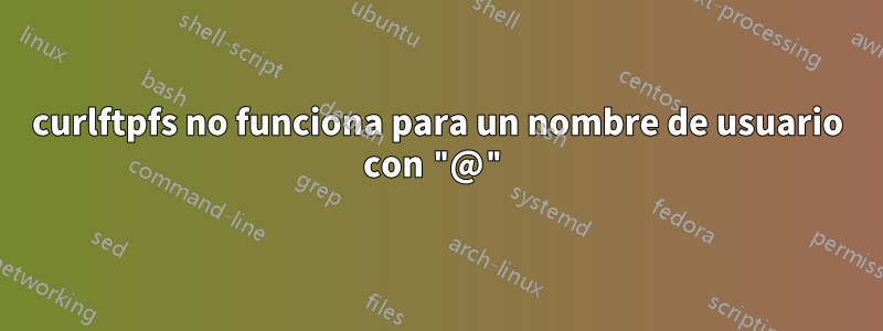 curlftpfs no funciona para un nombre de usuario con "@"