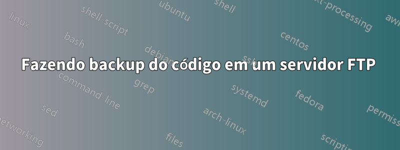 Fazendo backup do código em um servidor FTP