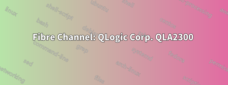 Fibre Channel: QLogic Corp. QLA2300