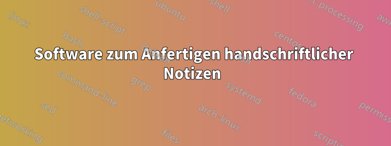 Software zum Anfertigen handschriftlicher Notizen 