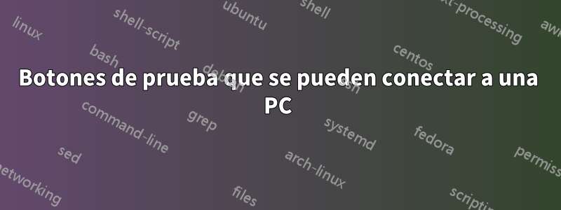 Botones de prueba que se pueden conectar a una PC