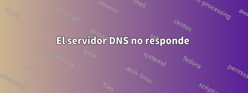 El servidor DNS no responde
