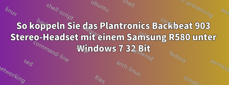So koppeln Sie das Plantronics Backbeat 903 Stereo-Headset mit einem Samsung R580 unter Windows 7 32 Bit