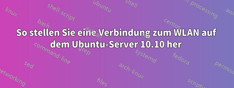 So stellen Sie eine Verbindung zum WLAN auf dem Ubuntu-Server 10.10 her
