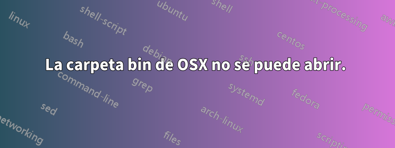 La carpeta bin de OSX no se puede abrir.