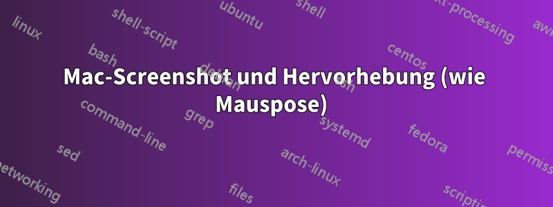 Mac-Screenshot und Hervorhebung (wie Mauspose) 
