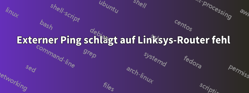 Externer Ping schlägt auf Linksys-Router fehl