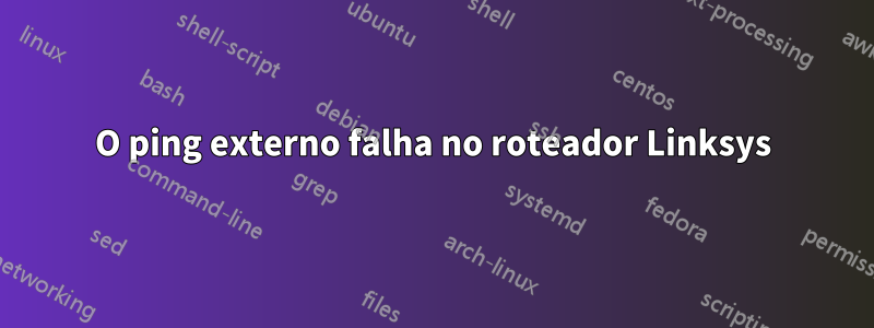 O ping externo falha no roteador Linksys