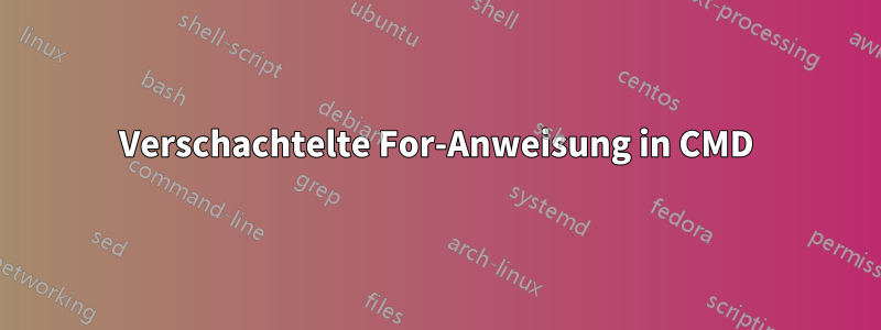 Verschachtelte For-Anweisung in CMD