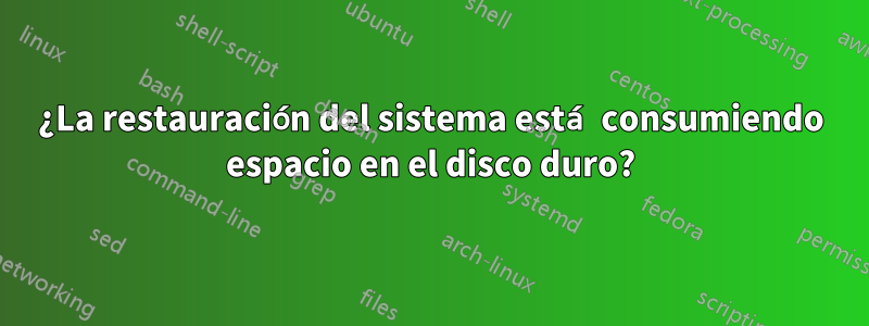 ¿La restauración del sistema está consumiendo espacio en el disco duro?