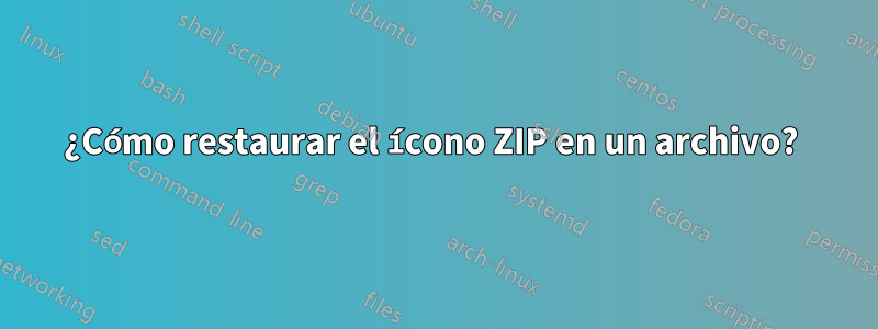 ¿Cómo restaurar el ícono ZIP en un archivo? 