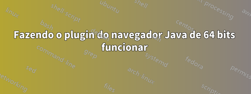 Fazendo o plugin do navegador Java de 64 bits funcionar