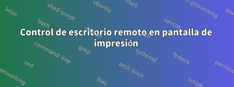Control de escritorio remoto en pantalla de impresión