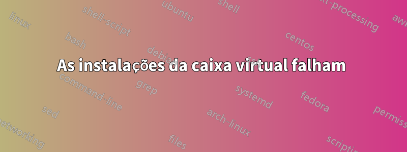 As instalações da caixa virtual falham