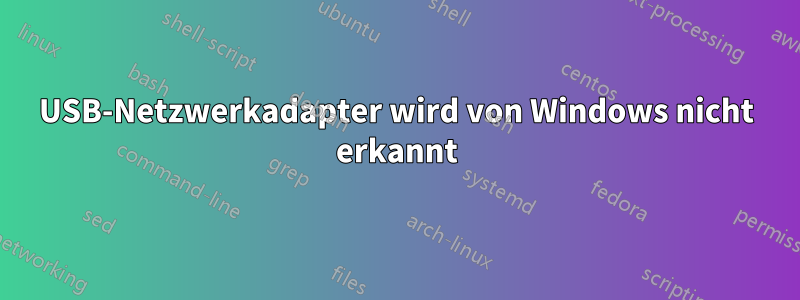 USB-Netzwerkadapter wird von Windows nicht erkannt