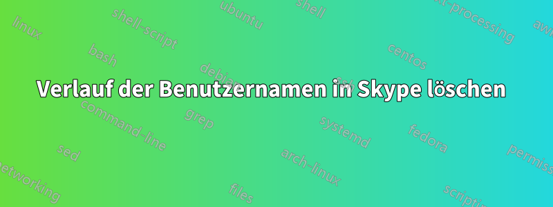 Verlauf der Benutzernamen in Skype löschen 