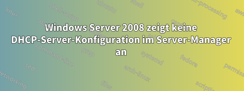 Windows Server 2008 zeigt keine DHCP-Server-Konfiguration im Server-Manager an