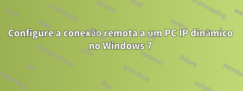 Configure a conexão remota a um PC IP dinâmico no Windows 7