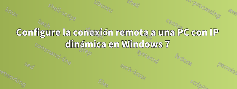 Configure la conexión remota a una PC con IP dinámica en Windows 7