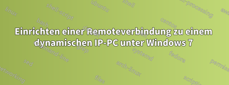 Einrichten einer Remoteverbindung zu einem dynamischen IP-PC unter Windows 7