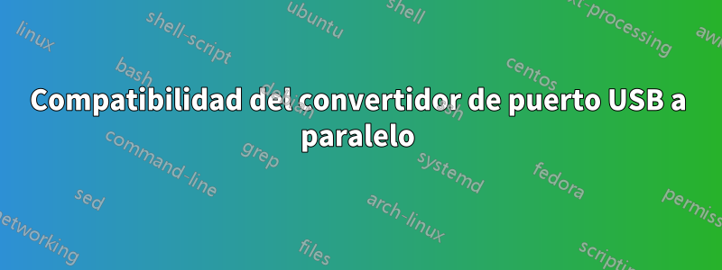 Compatibilidad del convertidor de puerto USB a paralelo