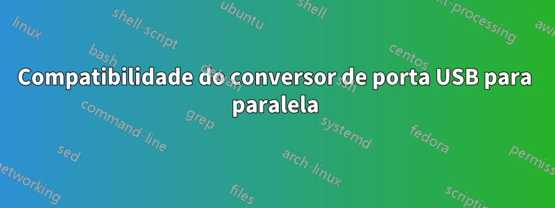 Compatibilidade do conversor de porta USB para paralela