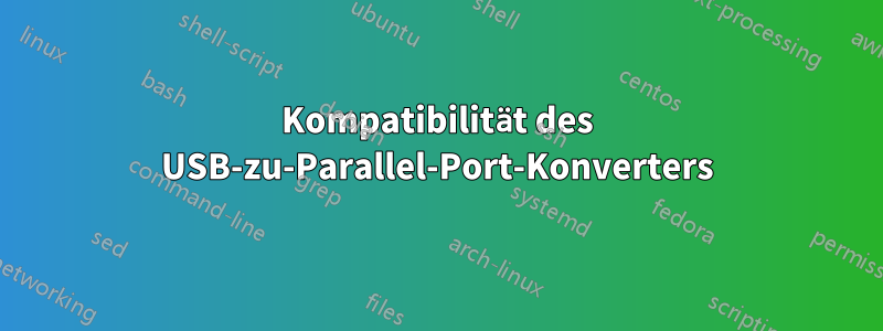 Kompatibilität des USB-zu-Parallel-Port-Konverters