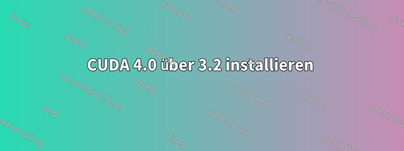CUDA 4.0 über 3.2 installieren