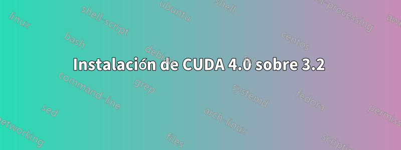 Instalación de CUDA 4.0 sobre 3.2