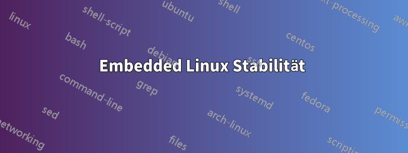 Embedded Linux Stabilität