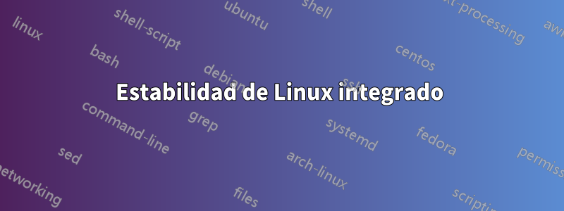 Estabilidad de Linux integrado