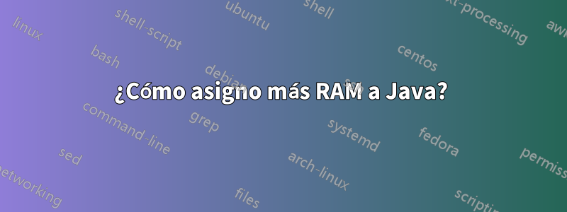 ¿Cómo asigno más RAM a Java?