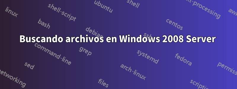 Buscando archivos en Windows 2008 Server