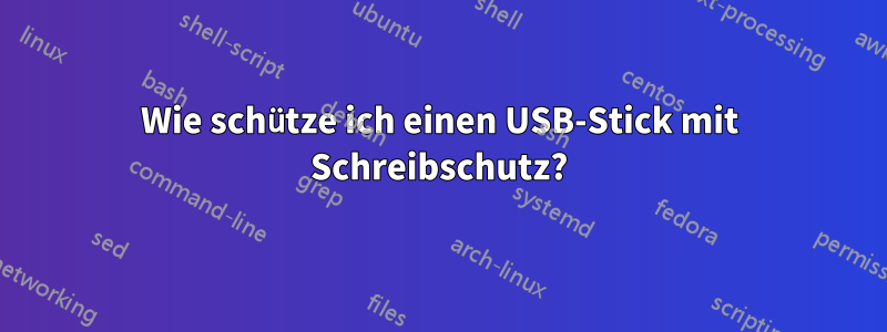 Wie schütze ich einen USB-Stick mit Schreibschutz?