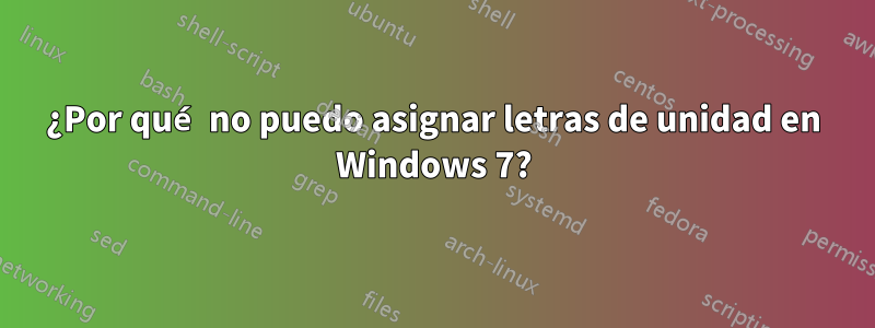 ¿Por qué no puedo asignar letras de unidad en Windows 7?